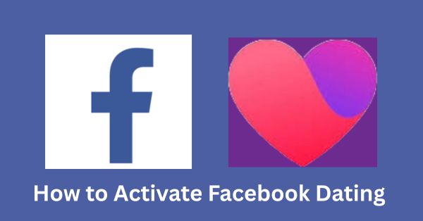 How to Activate Facebook Dating on Mobile Devices: Your Complete Guide to Finding Meaningful Connections