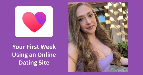 What to Expect on Your First Week Using an Online Dating Site