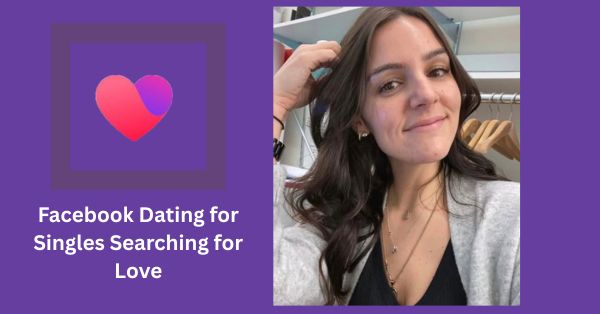 Facebook Dating for Singles Searching for Love