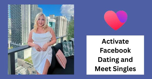 How to Activate Facebook Dating and Meet Singles in Different American Cities