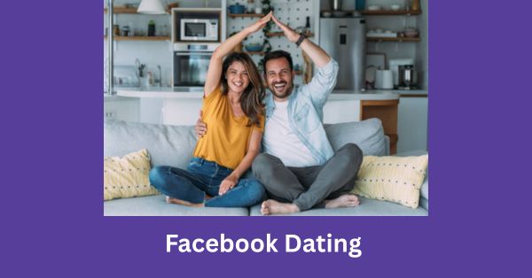 Facebook Dating: How to Meet a Good Romantic Partner for True Love