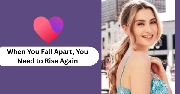 When You Fall Apart, You Need to Rise Again – Join Facebook Dating Today