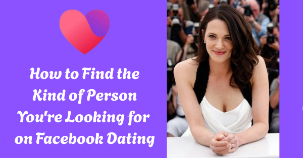 How to Find the Kind of Person You’re Looking for on Facebook Dating – Join Now!