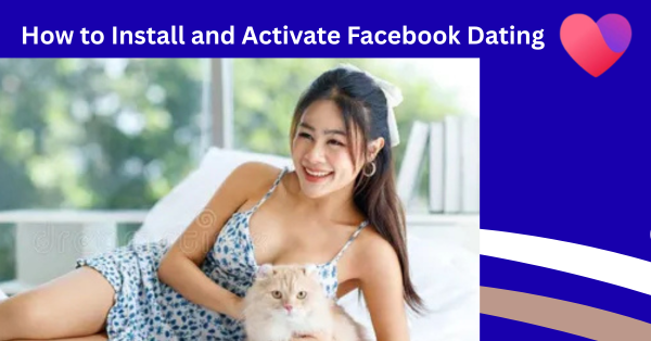 Install Now – How to Install and Activate Facebook Dating for Real Connection