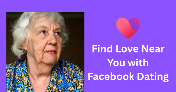 How to Find Love Near You with Facebook Dating: Activate Now!