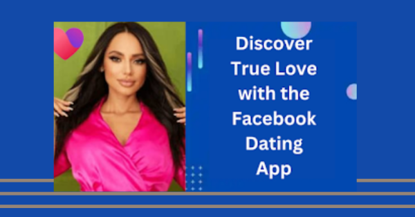 How to Discover True Love with the Facebook Dating App – Join Now!